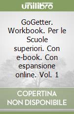 GoGetter. Workbook. Per le Scuole superiori. Con e-book. Con espansione online. Vol. 1 libro