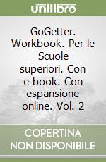 GoGetter. Workbook. Per le Scuole superiori. Con e-book. Con espansione online. Vol. 2 libro