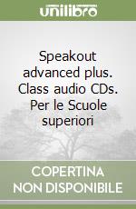Speakout advanced plus. Class audio CDs. Per le Scuole superiori libro