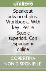 Speakout advanced plus. Workbook. With key. Per le Scuole superiori. Con espansione online libro