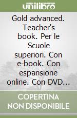 Gold advanced. Teacher's book. Per le Scuole superiori. Con e-book. Con espansione online. Con DVD Audio libro