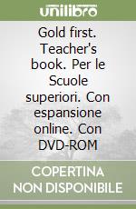 Gold first. Teacher's book. Per le Scuole superiori. Con espansione online. Con DVD-ROM libro