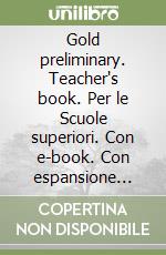 Gold preliminary. Teacher's book. Per le Scuole superiori. Con e-book. Con espansione online libro