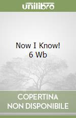 Now I Know! 6 Wb