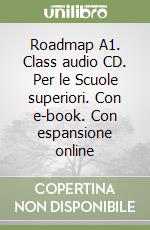 Roadmap A1. Class audio CD. Per le Scuole superiori. Con e-book. Con espansione online libro