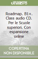 Roadmap. B1+. Class audio CD. Per le Scuole superiori. Con espansione online libro