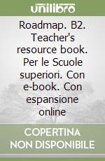 Roadmap. B2. Teacher's resource book. Per le Scuole superiori. Con e-book. Con espansione online libro