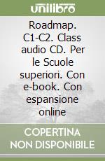 Roadmap. C1-C2. Class audio CD. Per le Scuole superiori. Con e-book. Con espansione online libro