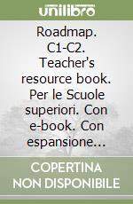 Roadmap. C1-C2. Teacher's resource book. Per le Scuole superiori. Con e-book. Con espansione online libro