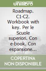 Roadmap. C1-C2. Workbook with key. Per le Scuole superiori. Con e-book. Con espansione online libro