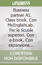 Business partner A1. Class book. Con MyEnglishLab. Per le Scuole superiori. Con e-book. Con espansione online libro