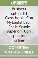 Business partner B1. Class book. Con MyEnglishLab. Per le Scuole superiori. Con espansione online libro