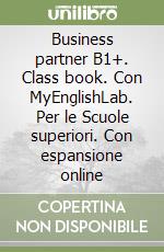 Business partner B1+. Class book. Con MyEnglishLab. Per le Scuole superiori. Con espansione online libro