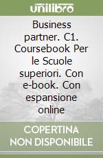 Business partner. C1. Coursebook Per le Scuole superiori. Con e-book. Con espansione online libro