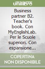 Business partner B2. Teacher's book. Con MyEnglishLab. Per le Scuole superiori. Con espansione online libro