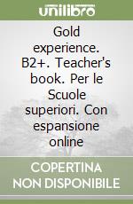 Gold experience. B2+. Teacher's book. Per le Scuole superiori. Con espansione online libro