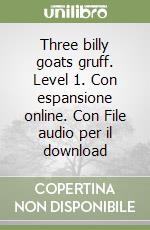 Three billy goats gruff. Level 1. Con espansione online. Con File audio per il download libro