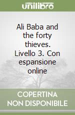 Ali Baba and the forty thieves. Livello 3. Con espansione online