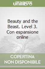 Beauty and the Beast. Level 3. Con espansione online libro