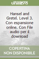 Hansel and Gretel. Level 3. Con espansione online. Con File audio per il download libro