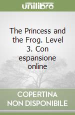 The Princess and the Frog. Level 3. Con espansione online libro