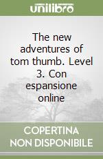 The new adventures of tom thumb. Level 3. Con espansione online libro