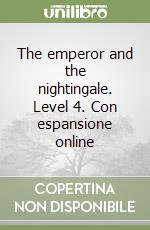 The emperor and the nightingale. Level 4. Con espansione online libro