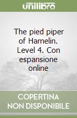 The pied piper of Hamelin. Level 4. Con espansione online libro