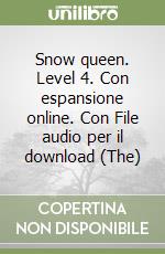 Snow queen. Level 4. Con espansione online. Con File audio per il download (The) libro