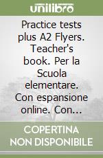 Practice tests plus A2 Flyers. Teacher's book. Per la Scuola elementare. Con espansione online. Con DVD-ROM