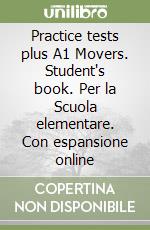 Practice tests plus A1 Movers. Student's book. Per la Scuola elementare. Con espansione online