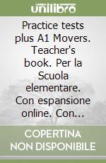 Practice tests plus A1 Movers. Teacher's book. Per la Scuola elementare. Con espansione online. Con DVD-ROM