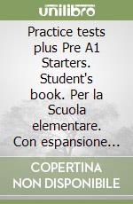 Practice tests plus Pre A1 Starters. Student's book. Per la Scuola elementare. Con espansione online