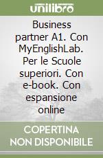 Business partner A1. Con MyEnglishLab. Per le Scuole superiori. Con e-book. Con espansione online libro