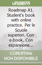 Roadmap A1. Student's book with online practice. Per le Scuole superiori. Con e-book. Con espansione online libro