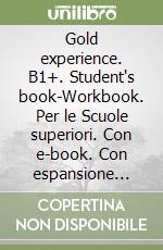 Gold experience. B1+. Student's book-Workbook. Per le Scuole superiori. Con e-book. Con espansione online libro