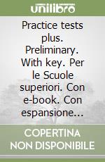 Practice tests plus. Preliminary. With key. Per le Scuole superiori. Con e-book. Con espansione online