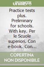 Practice tests plus. Preliminary for schools. With key. Per le Scuole superiori. Con e-book. Con espansione online