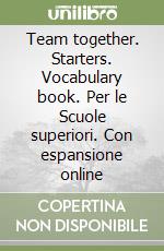 Team together. Starters. Vocabulary book. Per le Scuole superiori. Con espansione online libro