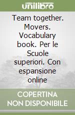 Team together. Movers. Vocabulary book. Per le Scuole superiori. Con espansione online libro