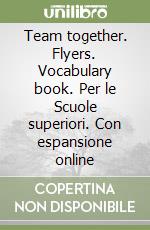 Team together. Flyers. Vocabulary book. Per le Scuole superiori. Con espansione online libro