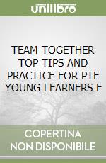 TEAM TOGETHER TOP TIPS AND PRACTICE FOR PTE YOUNG LEARNERS F libro