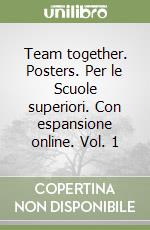 Team together. Posters. Per le Scuole superiori. Con espansione online. Vol. 1 libro