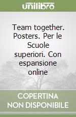 Team together. Posters. Per le Scuole superiori. Con espansione online libro