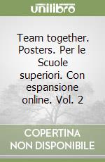 Team together. Posters. Per le Scuole superiori. Con espansione online. Vol. 2 libro