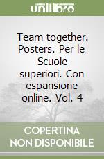 Team together. Posters. Per le Scuole superiori. Con espansione online. Vol. 4 libro