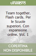 Team together. Flash cards. Per le Scuole superiori. Con espansione online. Vol. 1 libro