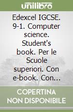 Edexcel IGCSE. 9-1. Computer science. Student's book. Per le Scuole superiori. Con e-book. Con espansione online libro