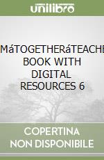 TEAMáTOGETHERáTEACHER'S BOOK WITH DIGITAL RESOURCES 6