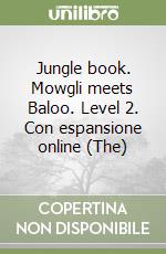 Jungle book. Mowgli meets Baloo. Level 2. Con espansione online (The) libro